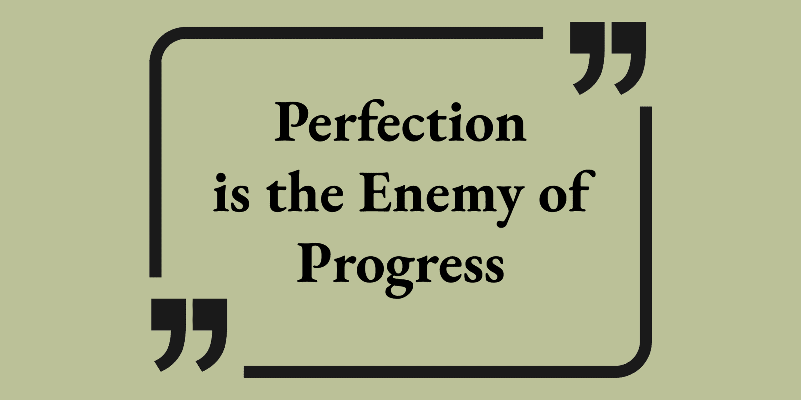 Perfection is the Enemy Perfection is the Enemy of Progress